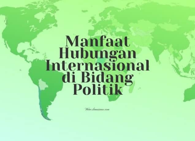 Manfaat Hubungan Internasional di Bidang Politik